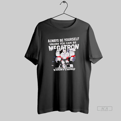 Always Be Yourself Unless You Can Be Megatron Tank Top Unique Style