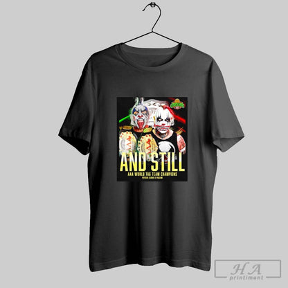 And Still Aaa World Tag Team Champions Psycho Clown And Pagano Shirt