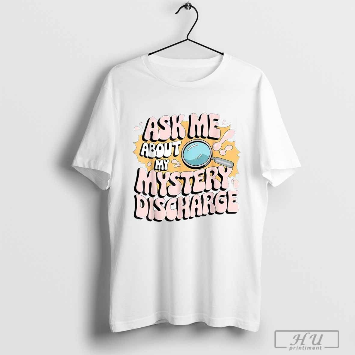 Ask Me About My Mystery Discharge Shirts Tee Unique Apparel
