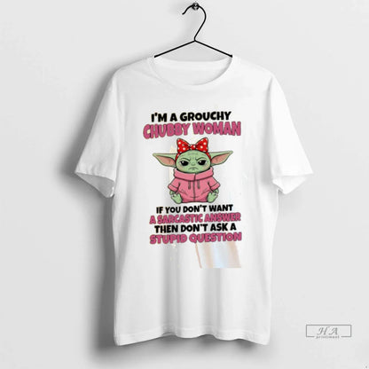 Yoda Im Grouchy Chubby If You Dont Want Sarcastic Answer TShirt