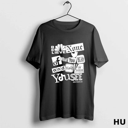 Believe None What You Hear And Half What You See Ben Franklin Tee