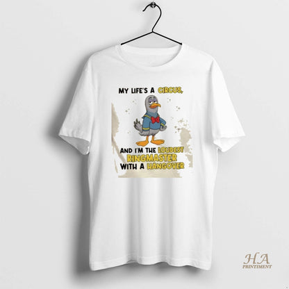 Bird My Lifes Circus And Im Loudest Ringmaster Hangover Long Sleeve