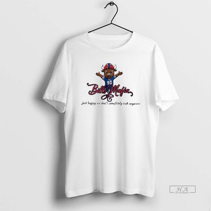 Buffalo Bills Mafia Just Happy We Dont Completely Suck Anymore TShirt