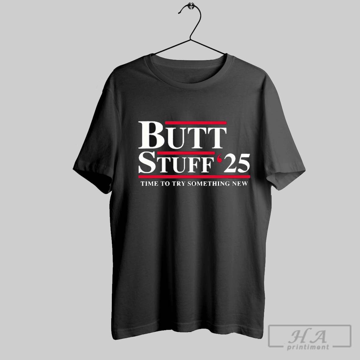 Butt Stuff 2025 Political Time To Try Something New Tee Elegant Gift