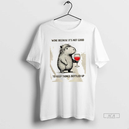 Capybara Wine Because Its Not Good To Keep Things Bottled Up Tee