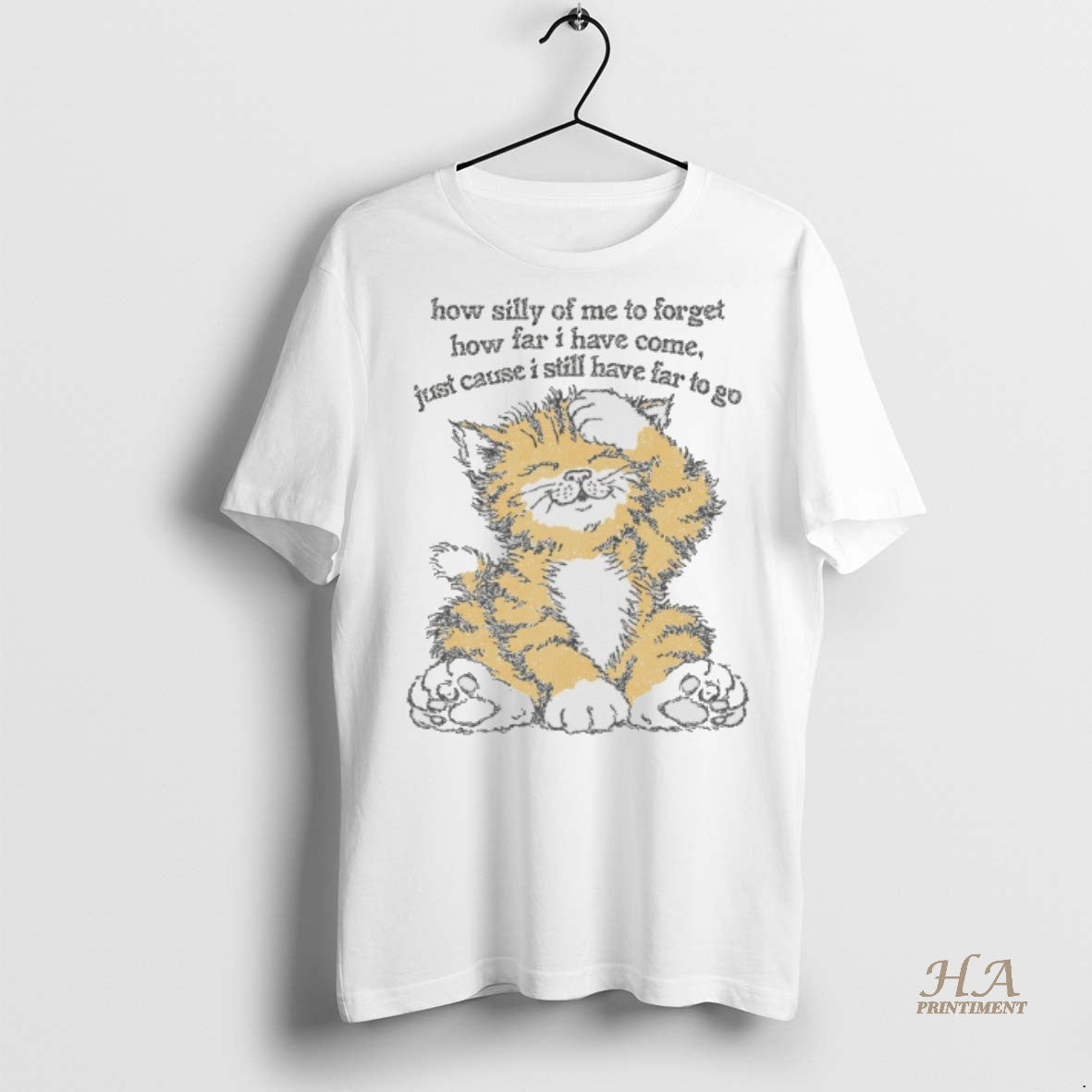 Cat How Silly Me To Forget How Far I Have Come Just Cause Tee