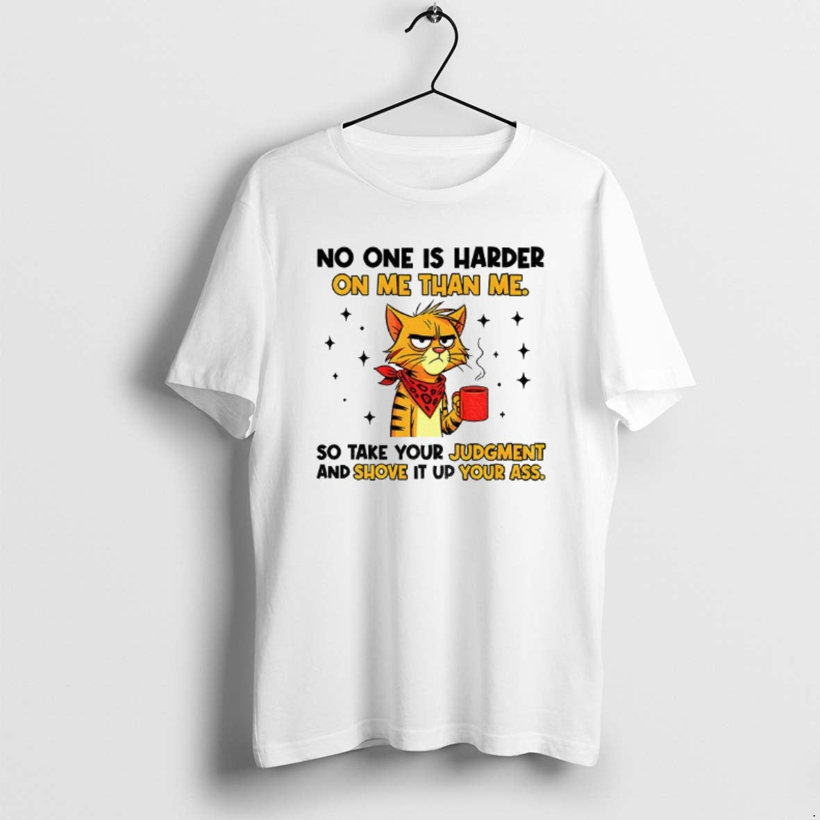 Cat No One Is Harder Me Than Me So Take Your Judgment And TShirt
