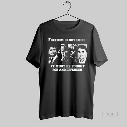 Charlie Kirk Freedom Is Not Free It Must Be Fought And Defended Tee