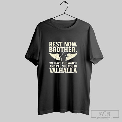 Charlie Kirk Rest Now Brother We Have Watch And I Ll See You Shirt