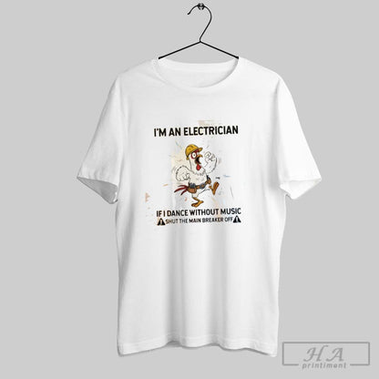 Chicken Im Electrician If I Dance Without Music Shut Main Breaker Off