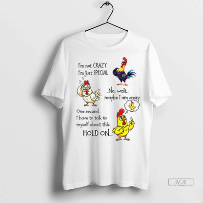 Chicken Im Not Crazy Im Just Special No Wait Maybe I Am Crazy One Tee