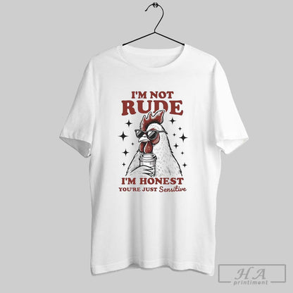 Chicken Im Not Rude Im Honest Youre Just Sensitive Long Sleeve