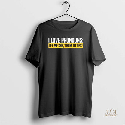 Defiant Ls Wearing I Love Pronouns Let Me She Them Titties TShirt