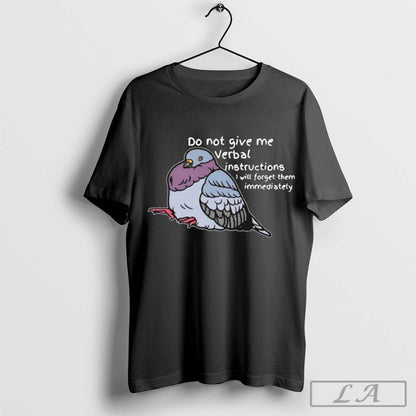Do Not Give Me Verbal Instructions I Will Forget Them Immediately Tee