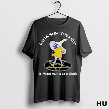 Dont Tell Me How To Be Witch If I Wanted Rules Id Go Sweatshirt