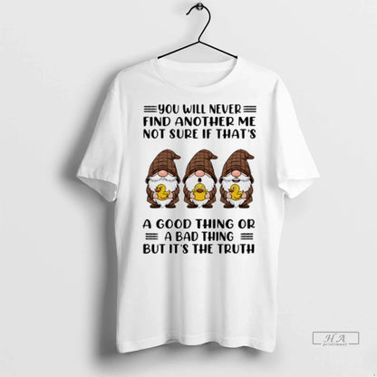 Gnome You Will Never Find Another Me Not Sure If Thats Good Tank Top