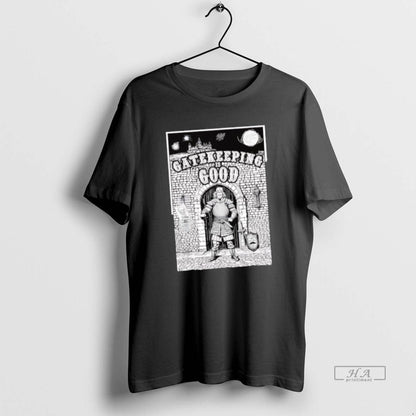 Gatekeeping Is Good TShirt Unique Style