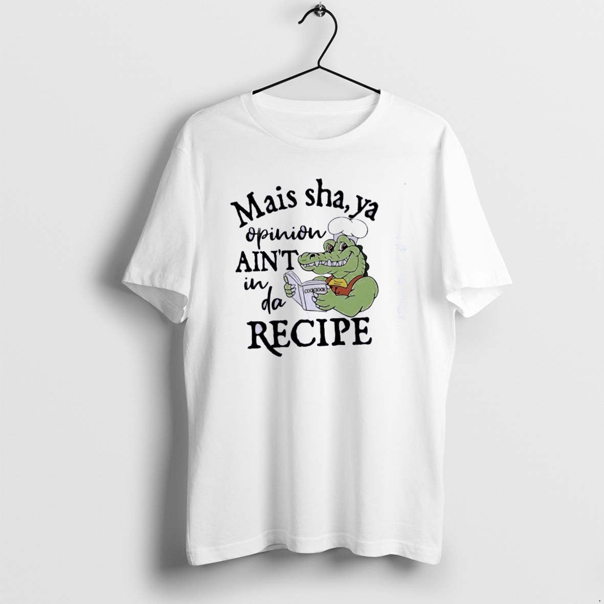Gator Mais Sha Ya Opinion Aint Da Recipe Classictshirt T TShirt