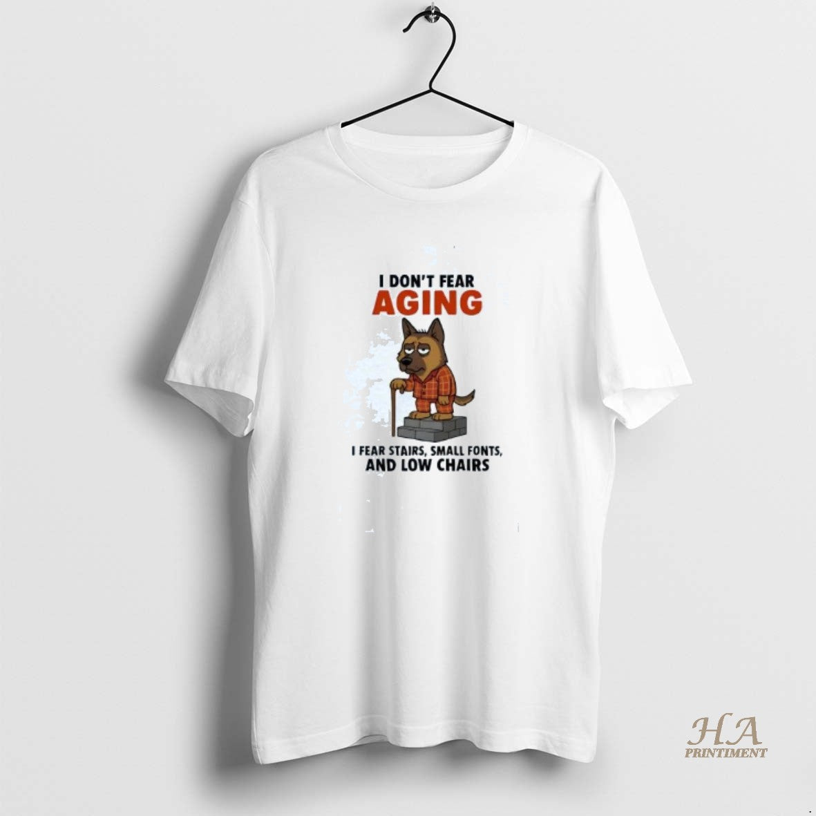German Shepherd I Dont Fear Aging I Fear Stairs Small Fonts Low
