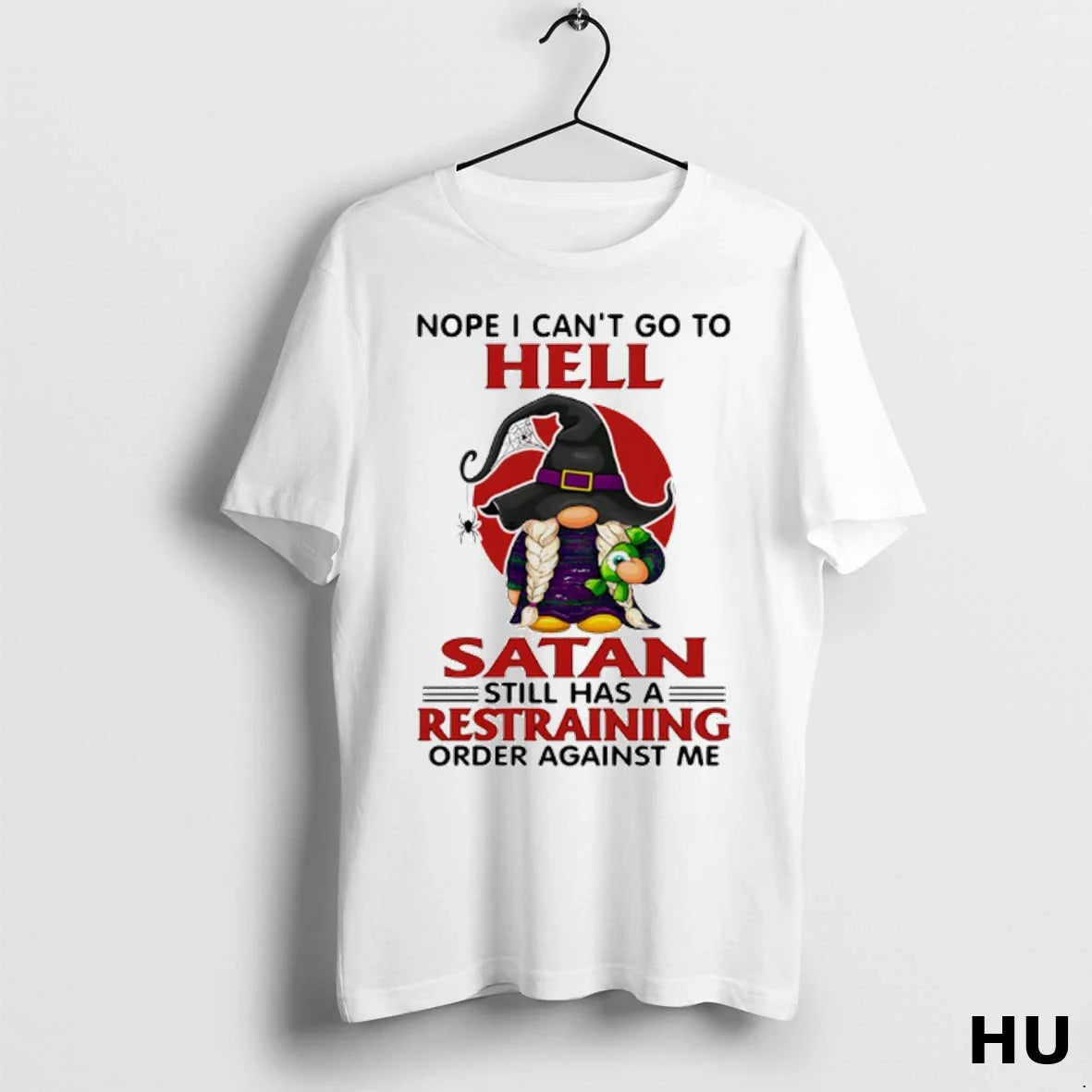 Gnome Nope I Cant Go To Hell Satan Still Has Restraining Order