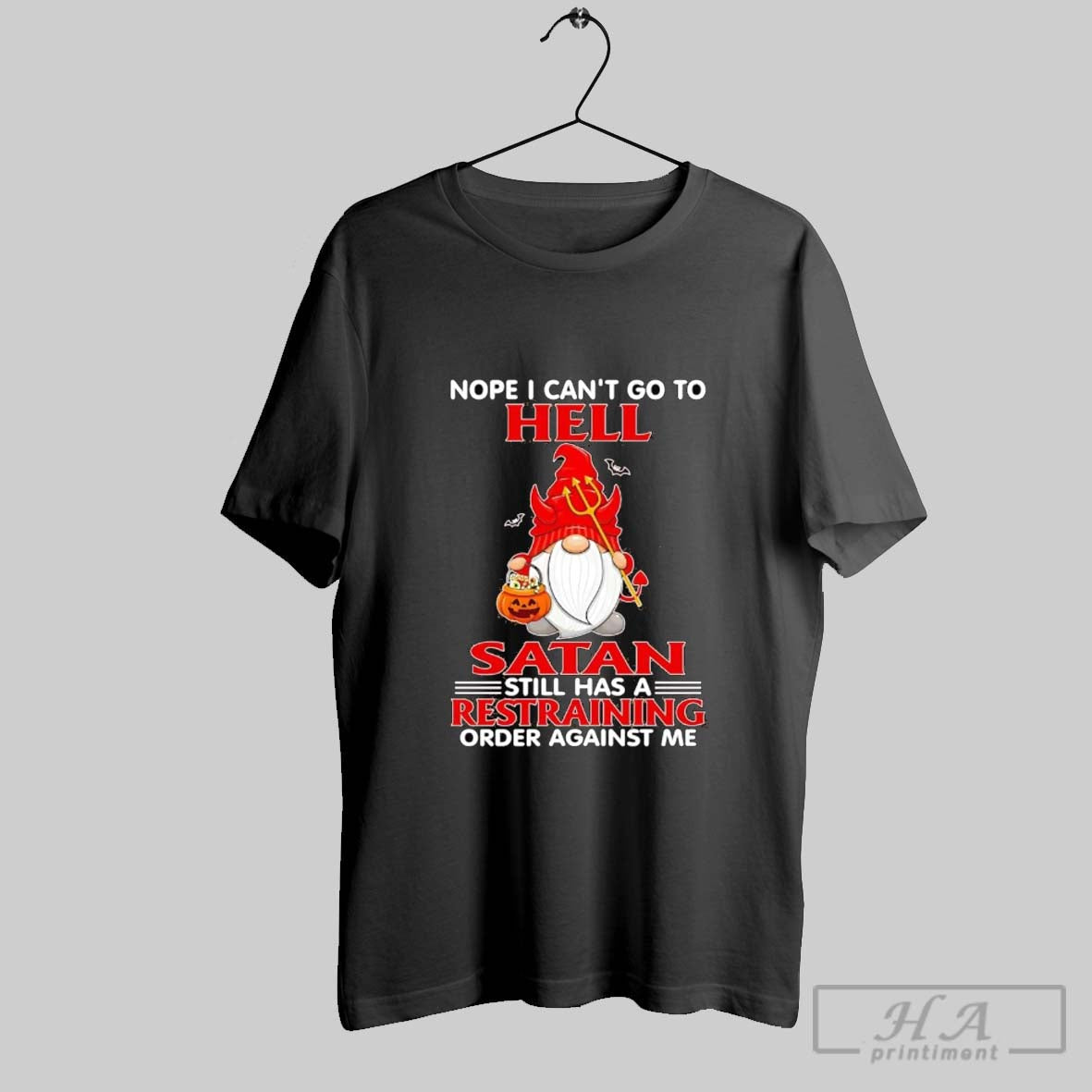 Gnomes Nope I Cant Go To Hell Satan Still Has Restraining Order