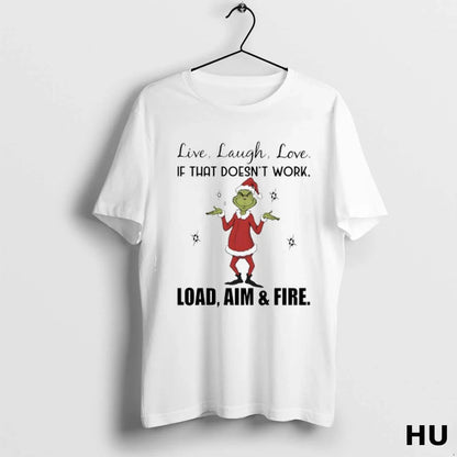 Grinch Chrismas Live Laugh Love If That Doesnt Work Load Aim Fire