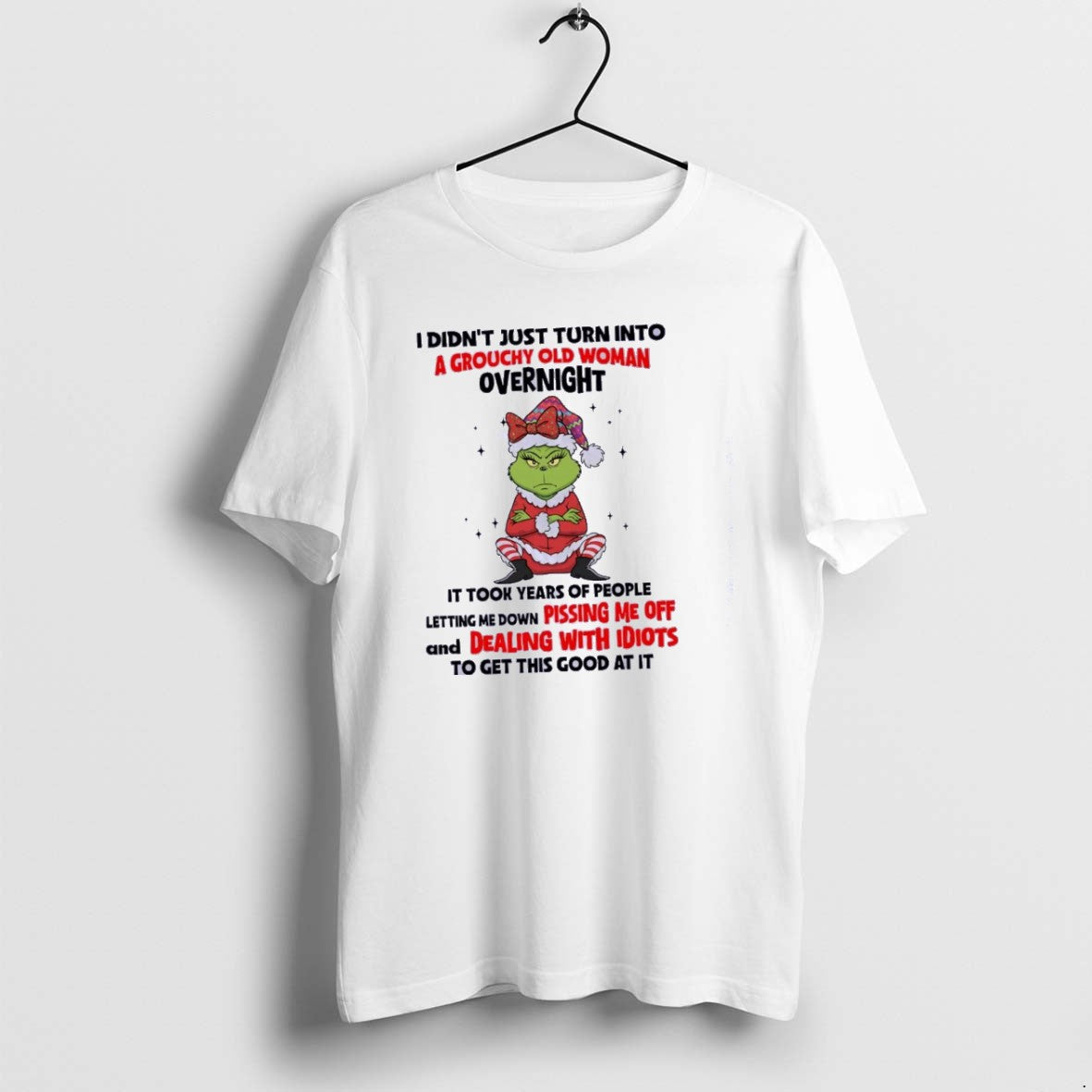 Grinch I Didnt Just Turn Into Grouchy Old Classictshirt T Hoodie