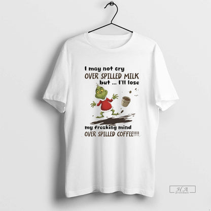 Grinch I May Not Cry Over Spilled Milk But Ill Loe My Freaking Mind