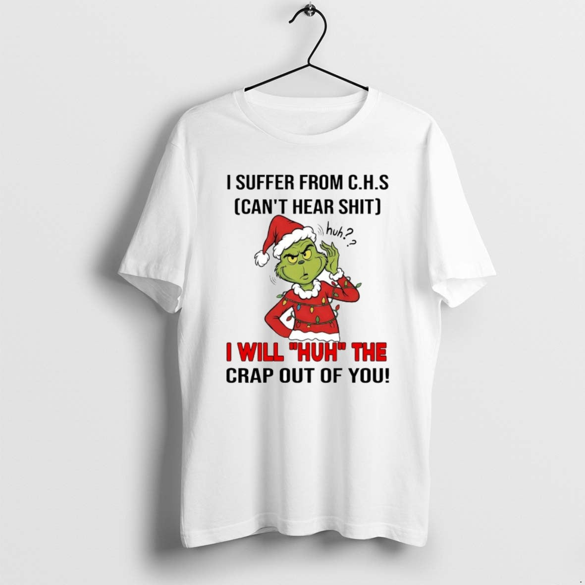 Grinch I Suffer From Chs Cant Hear Shit I Will Huh Tee Premium