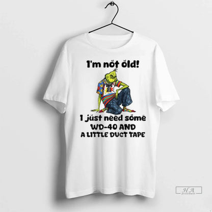 Grinch Im Not Old I Just Need Some Wd 40 And Little Duct Hoodie