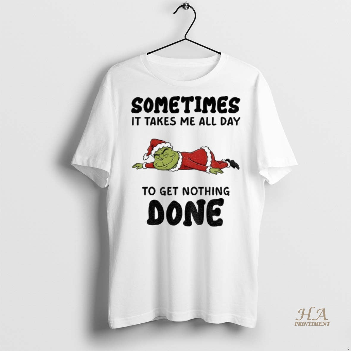 Grinch Santa Claus Sometimes It Takes Me All Day To Get Nothing Done