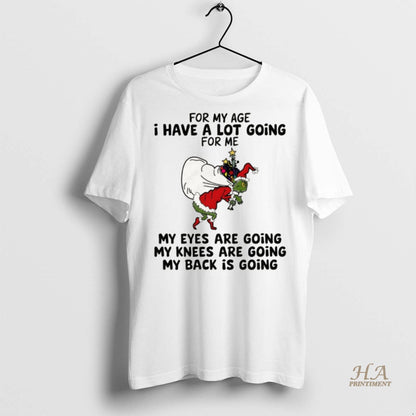 Grinch Santa My Age I Have Lot Going Me My Eyes Tee Authentic Fashion