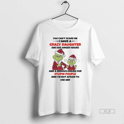 Grinch Santa You Cant Scare Me I Have Crazy Daughter She Has Anger