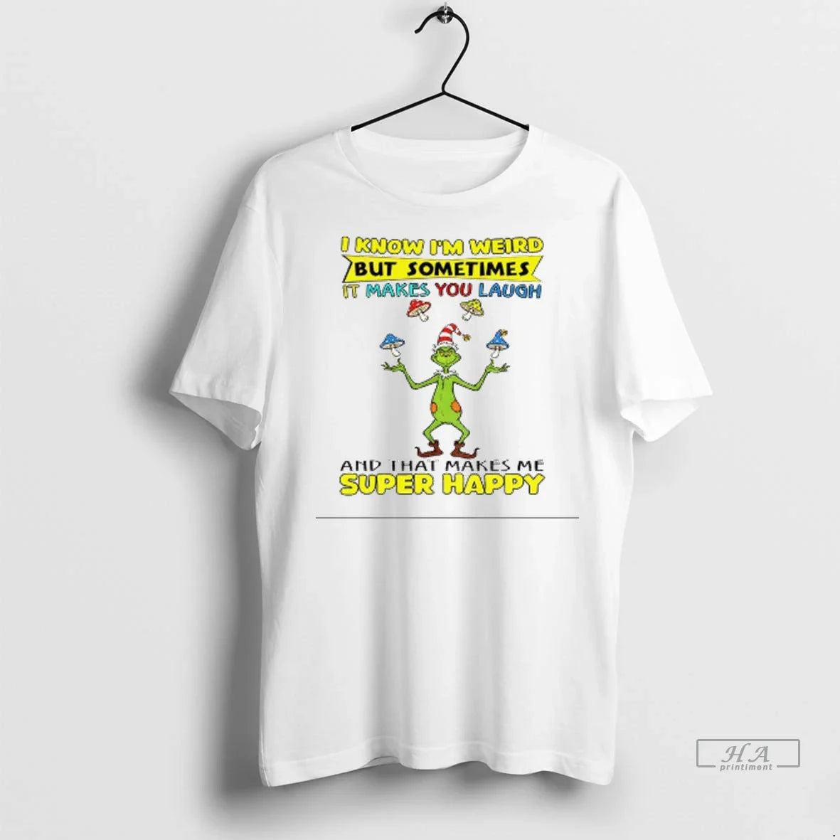 Grinch Know Im Weird But Sometimes It Makes You Laugh And That Makes