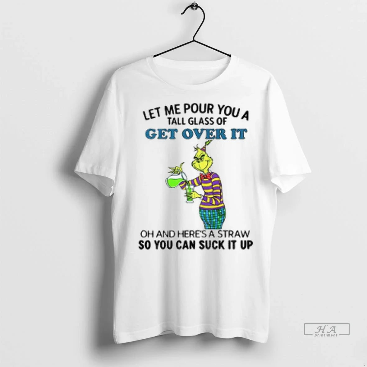 Grinch Let Me Pour You Tall Glass Get Over It Oh And Tee Unique Gift
