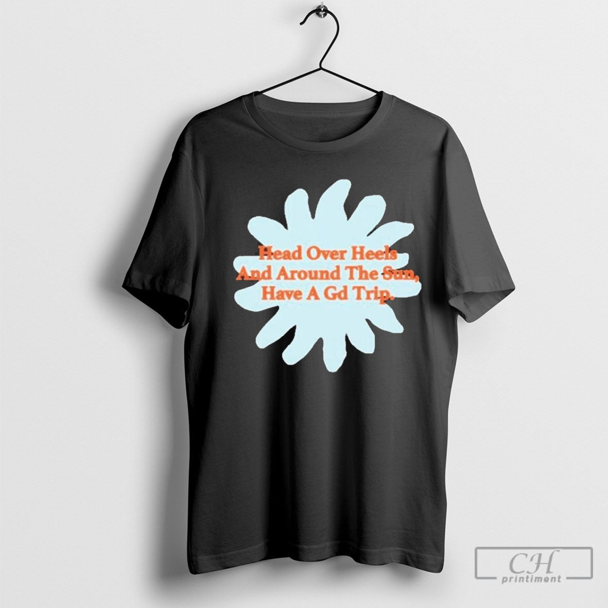 Head Over Heels And Around Sun Have Gd Trip Shirt Classic Collection