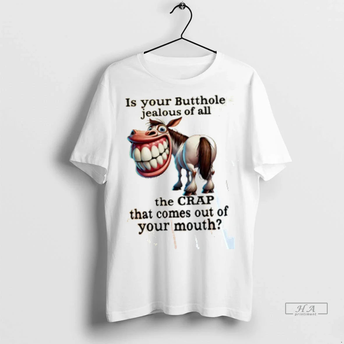 Horse Is Your Butthole Jealous All Crap That Comes Out Your Tee