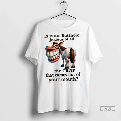 Horse Is Your Butthole Jealous All Crap That Comes Out Your Tee