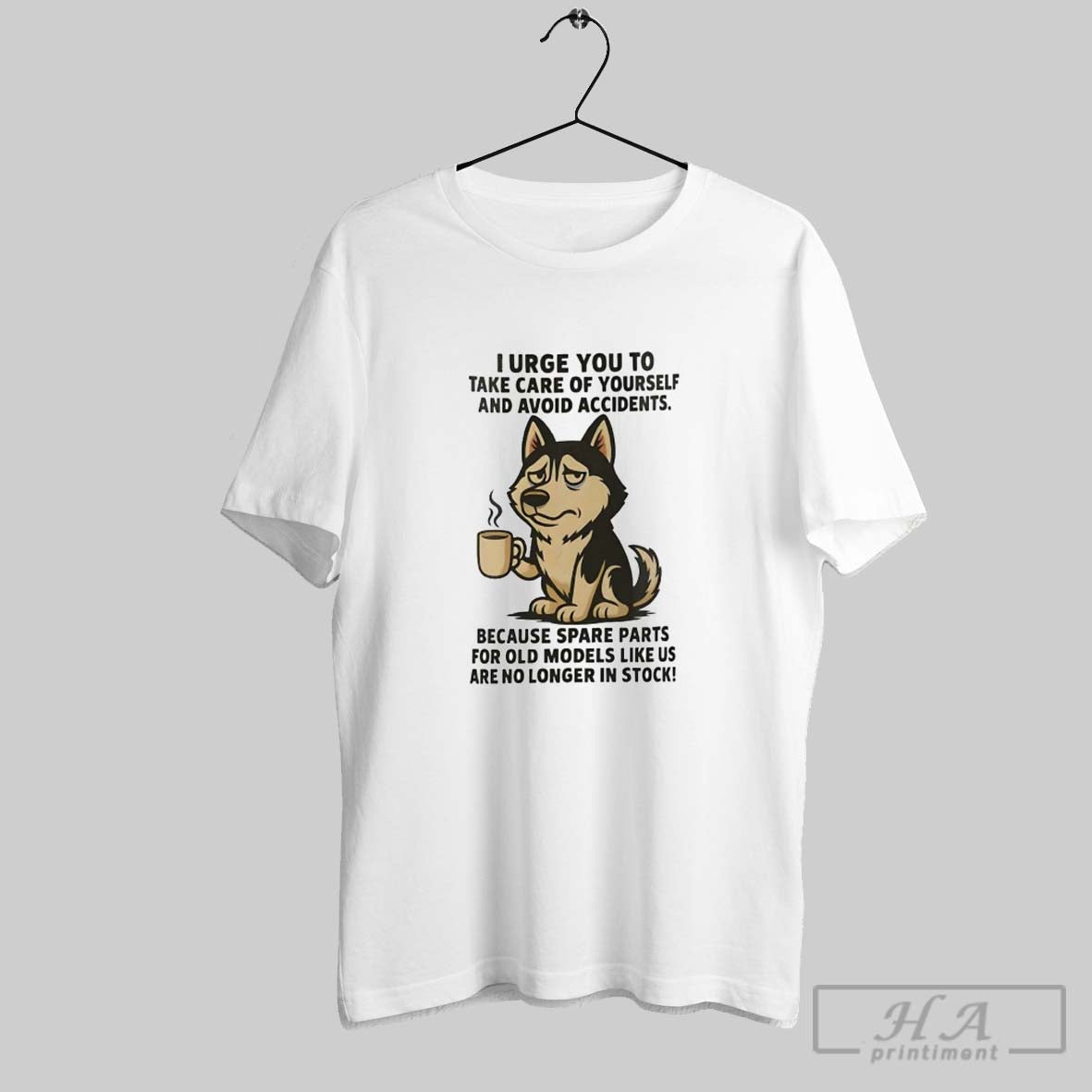 Husky I Urge You To Take Care Yourself And Avoid Accidents TShirt