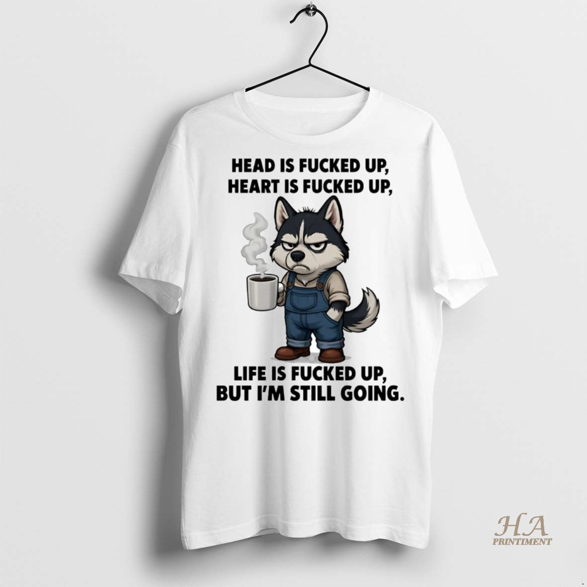 Husky Head Is Fucked Up Heart Is Fucked Up But Im Still Going Tee