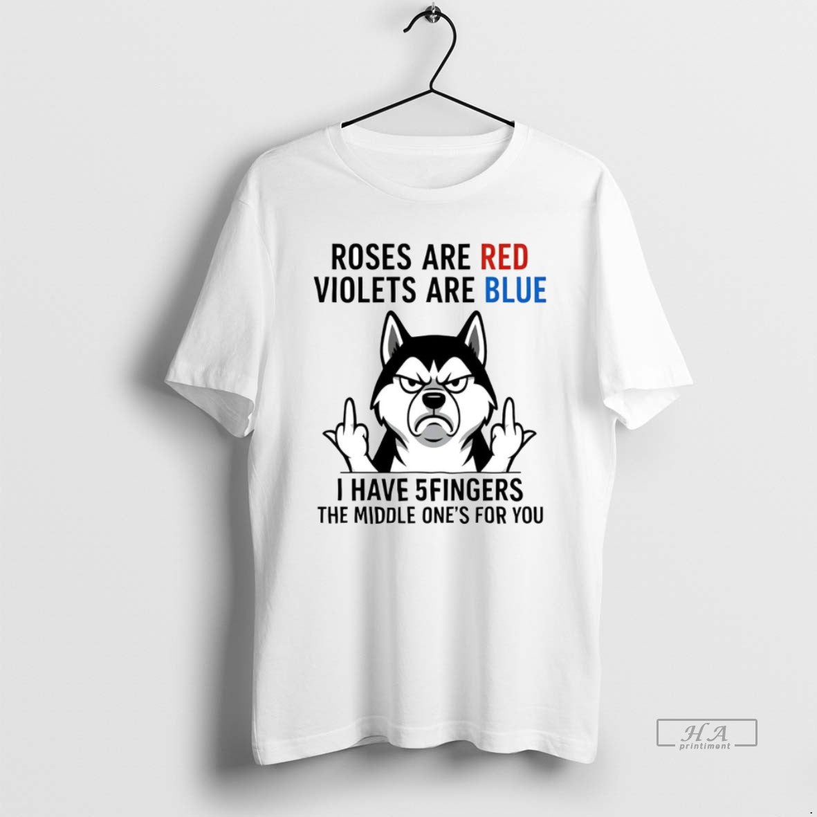 Husky Roses Are Red Violets Are Blue I Have 5 Middle Fingers Shirt