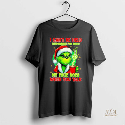 I Cant Be Held Responsible What My Face Does When You Talk Grinch Tee