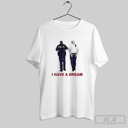 I Have Dream Trump Being Arrested Long Sleeve Authentic Style