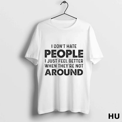 I Dont Hate People I Just Feel Better When Theyre Not Around Ladies