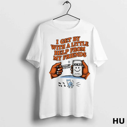 I Get Little Help From My Friends Crying Jokes Tee Exclusive Apparel