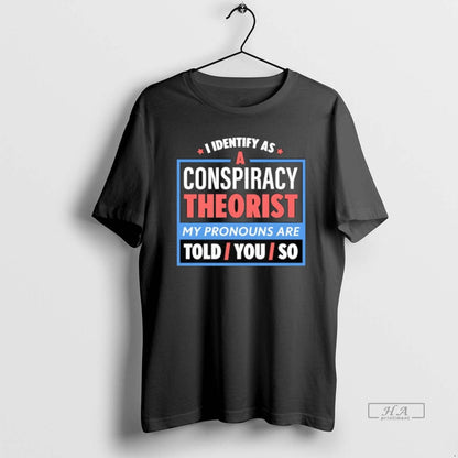I Identify As Conspiracy Theorist Tee Exclusive Merch