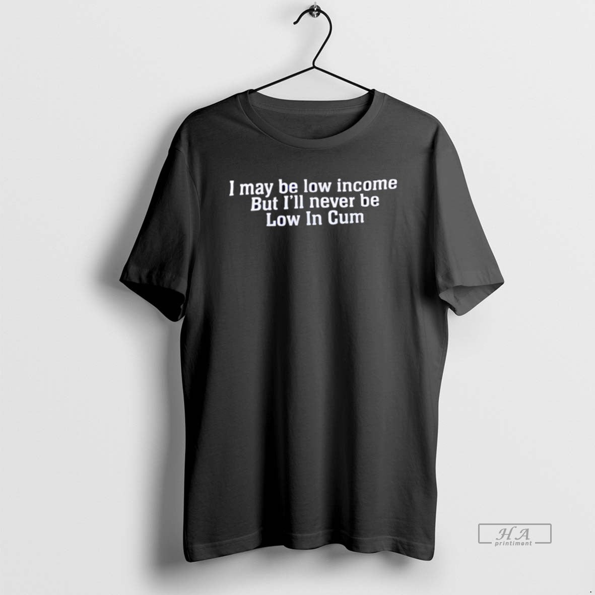I May Be Low Income But Ill Never Be Low Cum Sweatshirt Exclusive Look