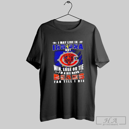 I May Live Indiana But Win Lose Or Tie Im Die Hard Shirt Premium