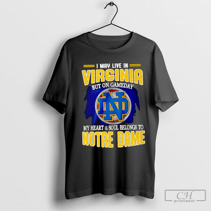 I May Live Virginia But Gameday My Heart And Soul Belongs To TShirt