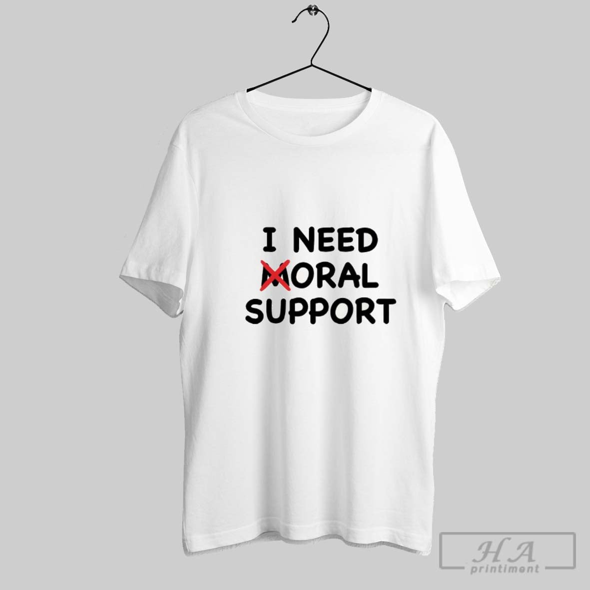 I Need Moral Support Shirt Classic Design